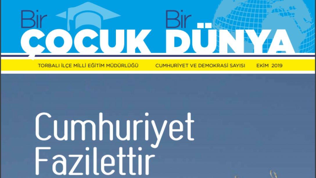 Torbalı İlçe Milli Eğitim Müdürlüğünün  ''1 ÇOCUK 1 DÜNYA''  isimli  dergisi,  '' Cumhuriyet ve Demokrasi ''  temalı ilk sayısıyla   28 Ekimde  okuyucuları ile buluştu.
