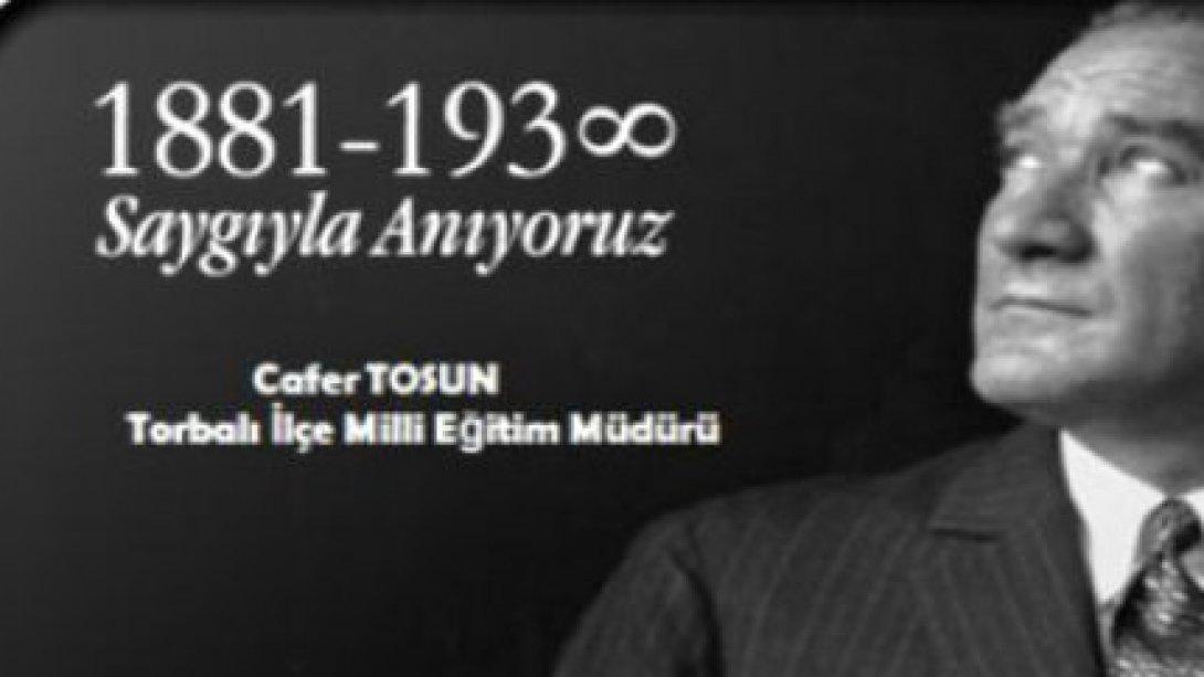 Torbalı İlçe Milli Eğitim Müdürü Cafer TOSUN'un  10 Kasim Atatürk'ü anma günü mesajı