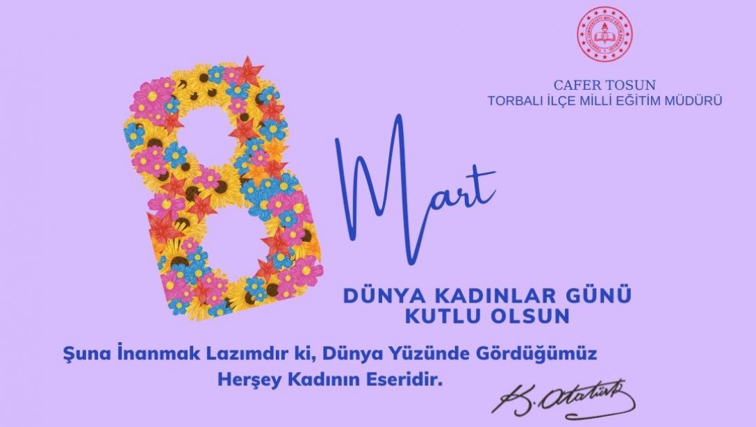 Torbalı İlçe Milli Eğitim Müdürü Cafer Tosun'un 8 Mart Dünya Kadınlar Günü Mesajı