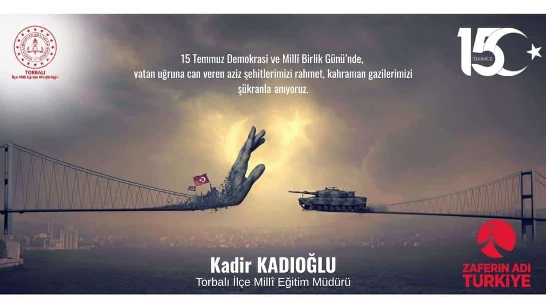 İlçe Millî Eğitim Müdürü Kadir Kadıoğlu'nun 15 Temmuz Demokrasi ve Millî Birlik Günü Mesajı